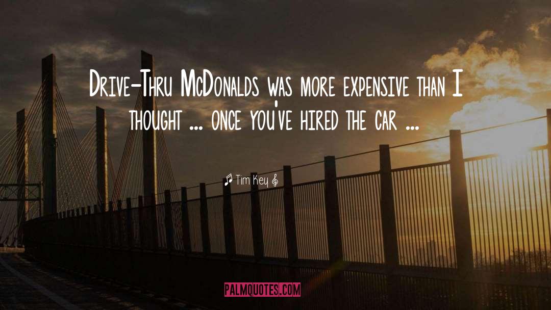 Tim Key Quotes: Drive-Thru McDonalds was more expensive