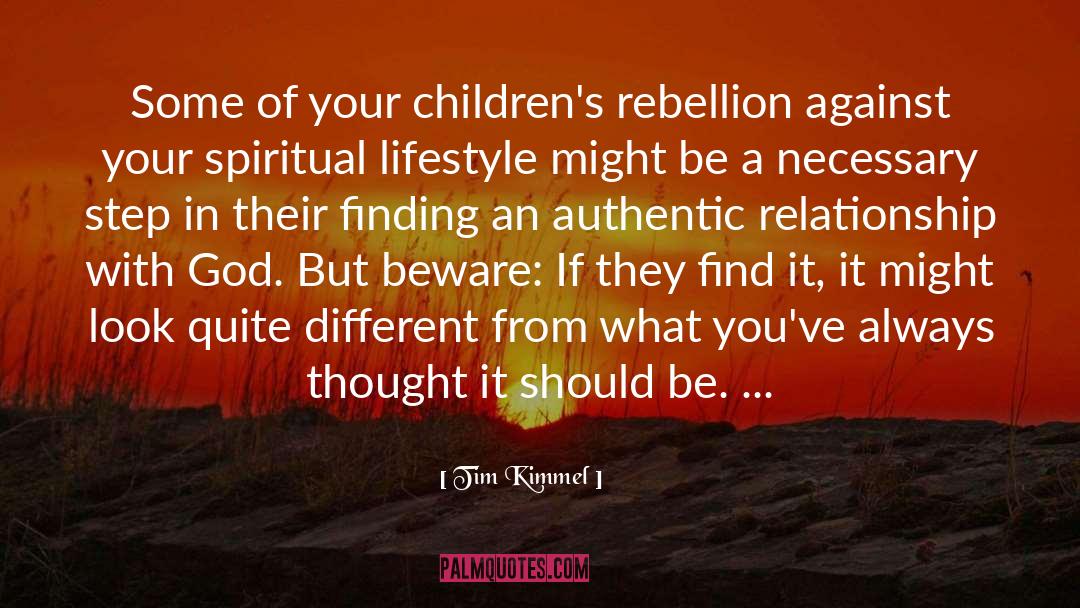 Tim Kimmel Quotes: Some of your children's rebellion