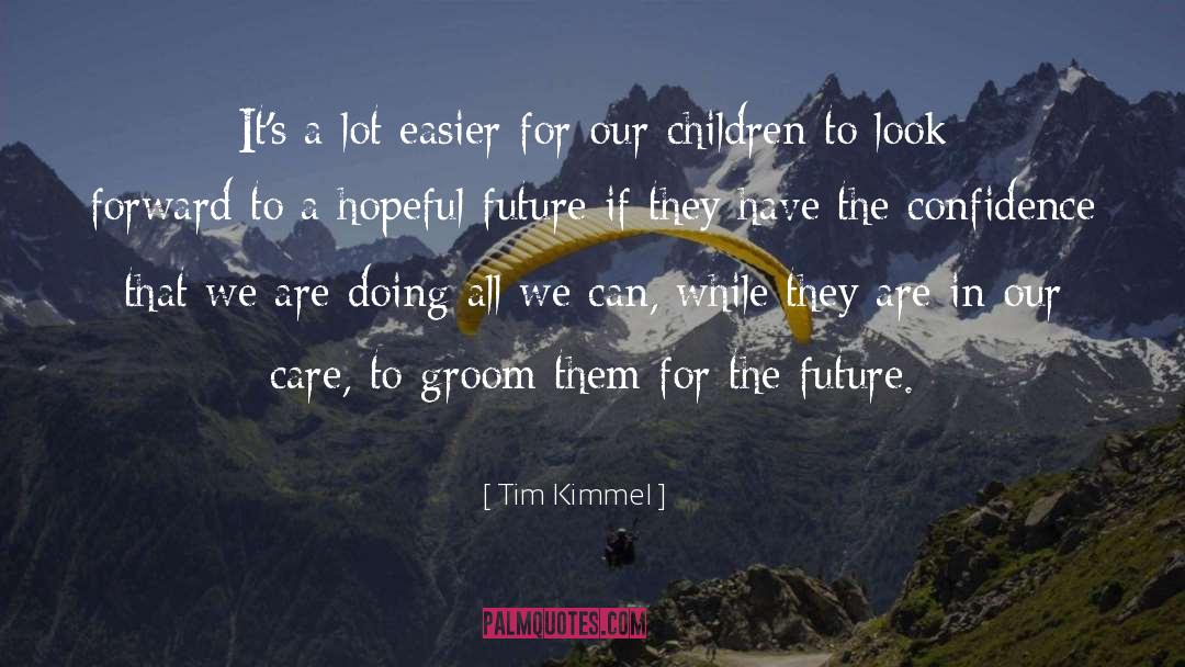 Tim Kimmel Quotes: It's a lot easier for
