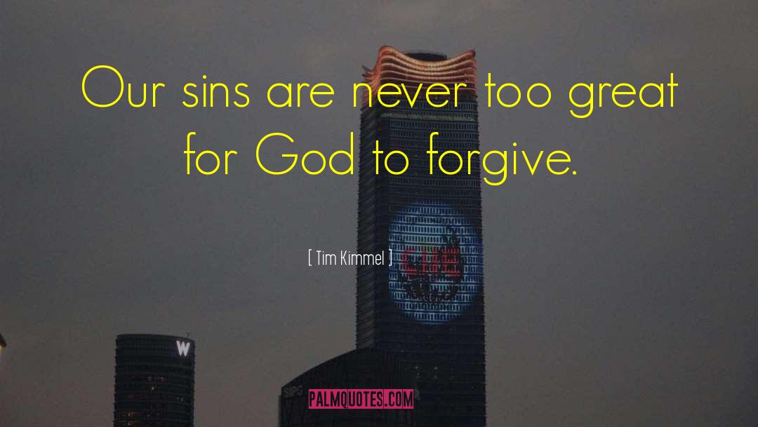 Tim Kimmel Quotes: Our sins are never too