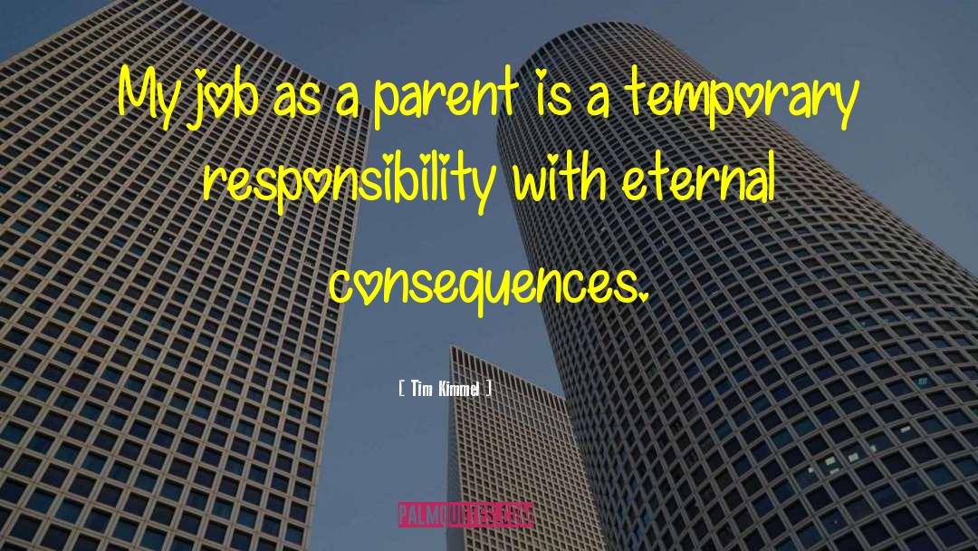 Tim Kimmel Quotes: My job as a parent