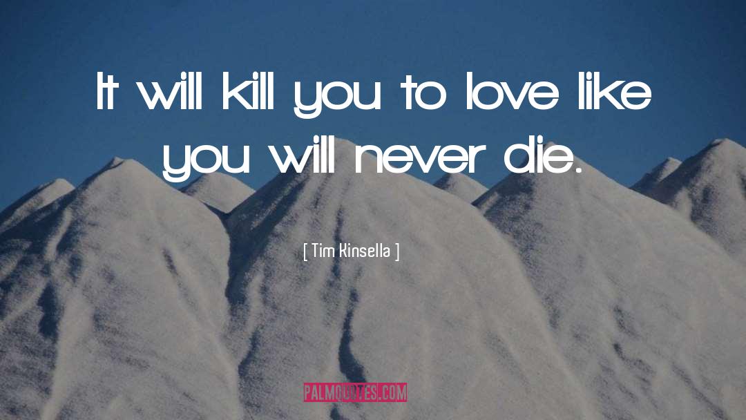 Tim Kinsella Quotes: It will kill you to