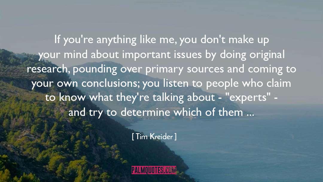 Tim Kreider Quotes: If you're anything like me,