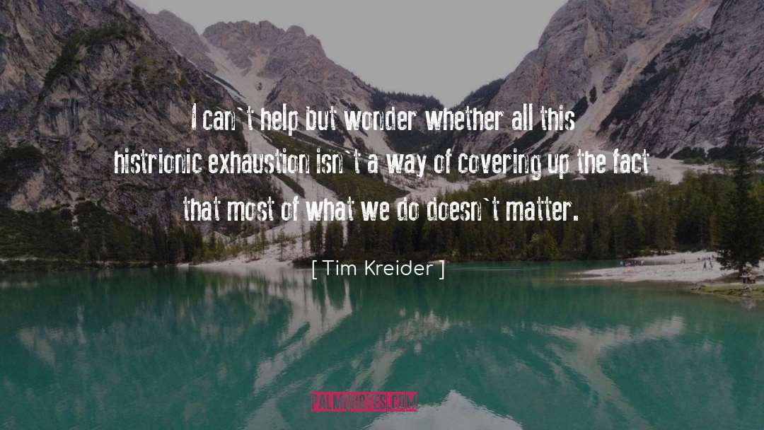 Tim Kreider Quotes: I can't help but wonder