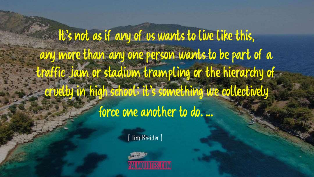 Tim Kreider Quotes: It's not as if any