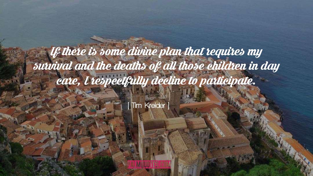 Tim Kreider Quotes: If there is some divine