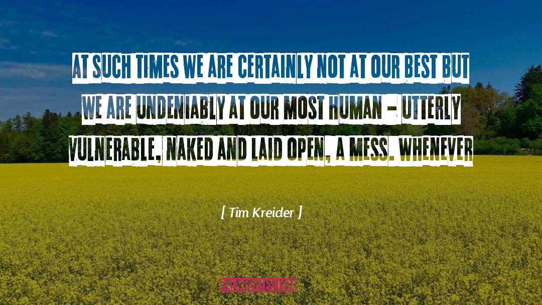 Tim Kreider Quotes: At such times we are