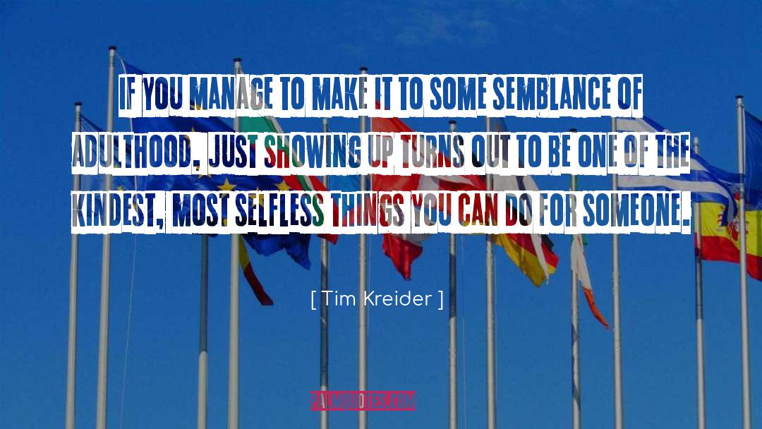 Tim Kreider Quotes: If you manage to make