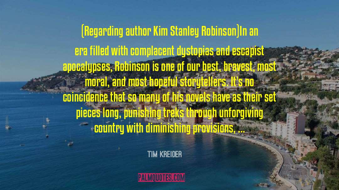 Tim Kreider Quotes: (Regarding author Kim Stanley Robinson)<br>In