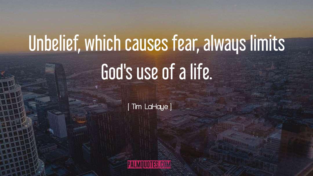 Tim LaHaye Quotes: Unbelief, which causes fear, always