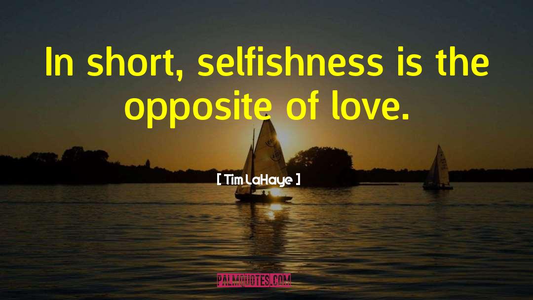 Tim LaHaye Quotes: In short, selfishness is the