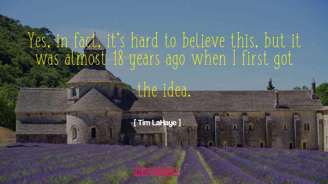 Tim LaHaye Quotes: Yes, in fact, it's hard