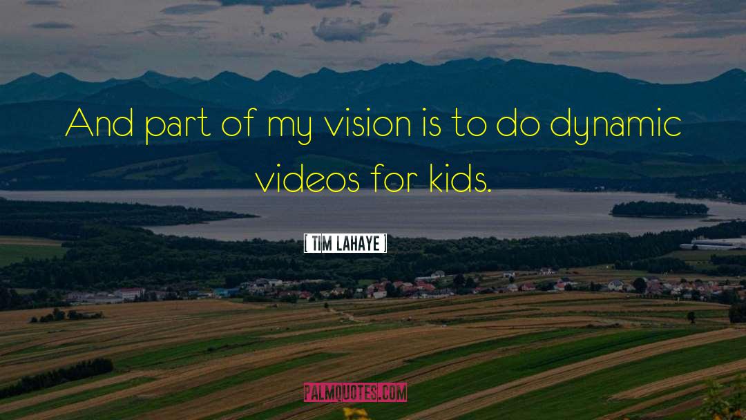 Tim LaHaye Quotes: And part of my vision