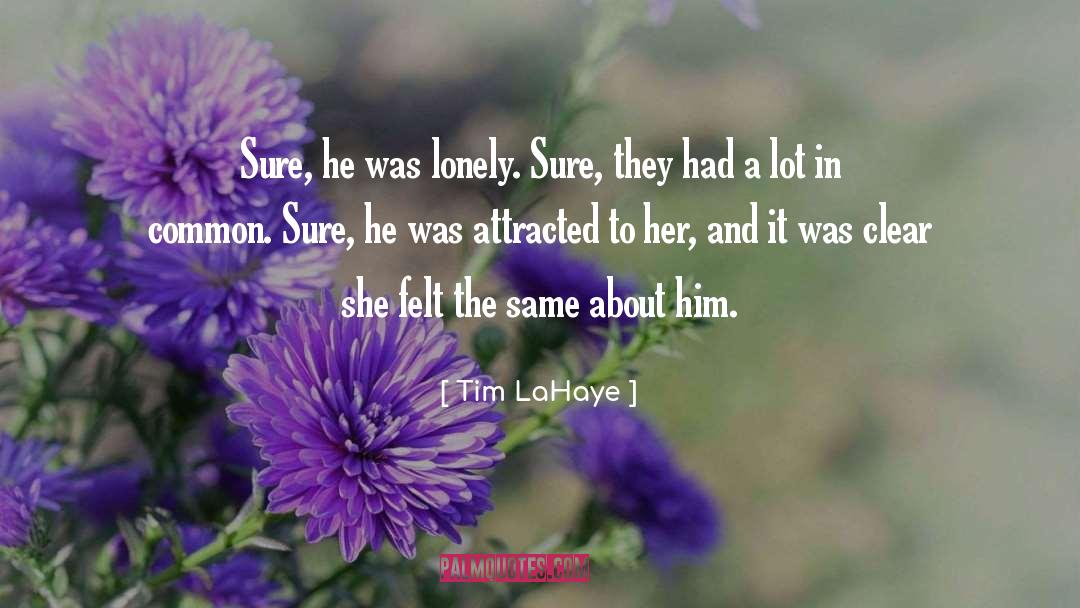 Tim LaHaye Quotes: Sure, he was lonely. Sure,