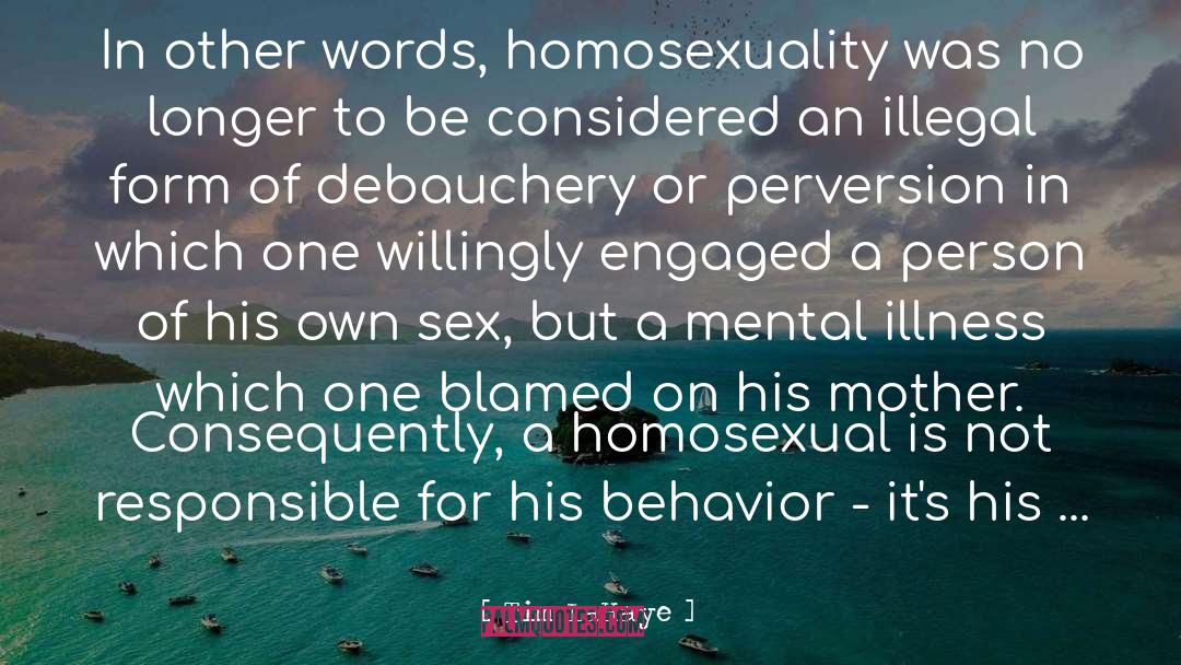 Tim LaHaye Quotes: In other words, homosexuality was