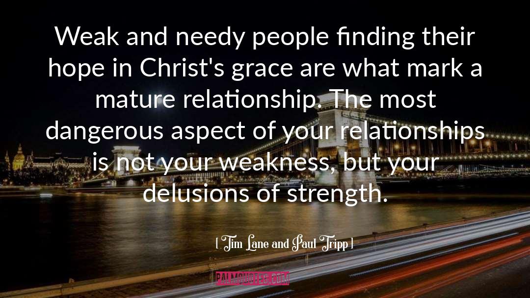 Tim Lane And Paul Tripp Quotes: Weak and needy people finding