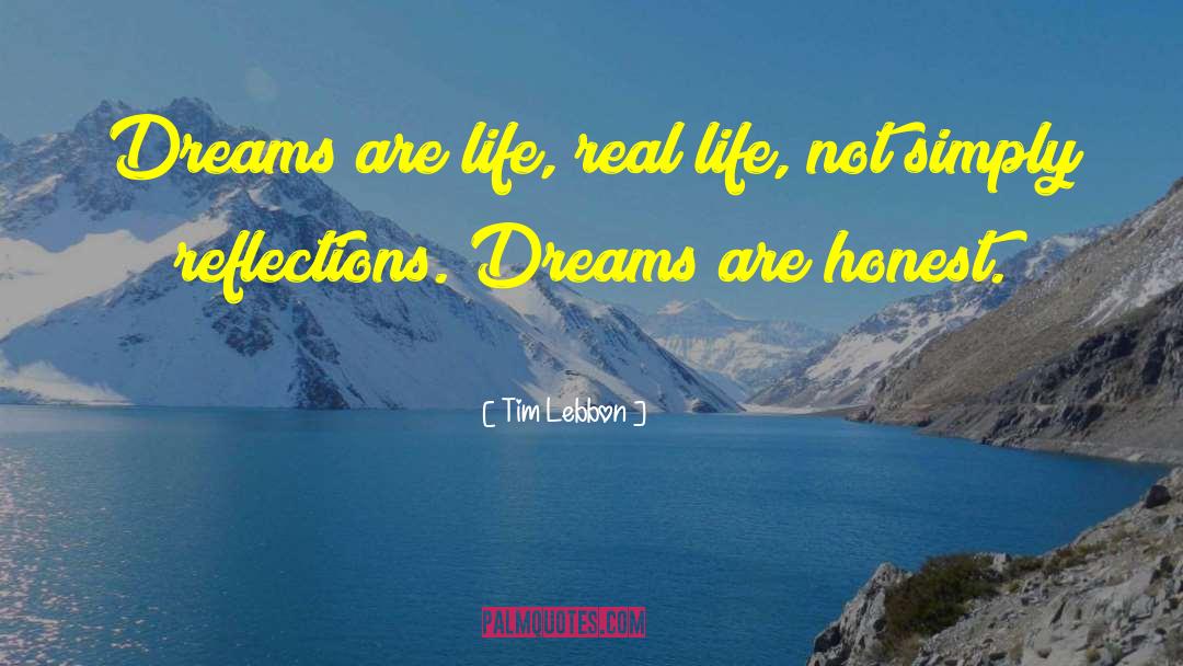 Tim Lebbon Quotes: Dreams are life, real life,