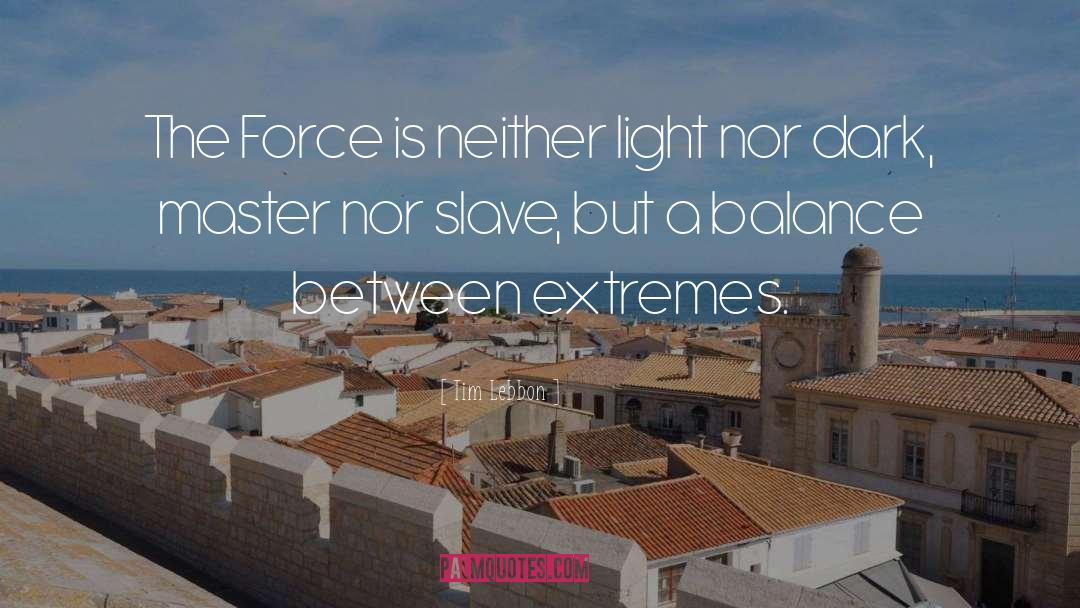 Tim Lebbon Quotes: The Force is neither light