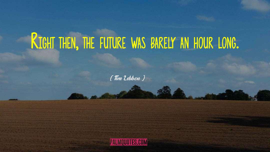 Tim Lebbon Quotes: Right then, the future was