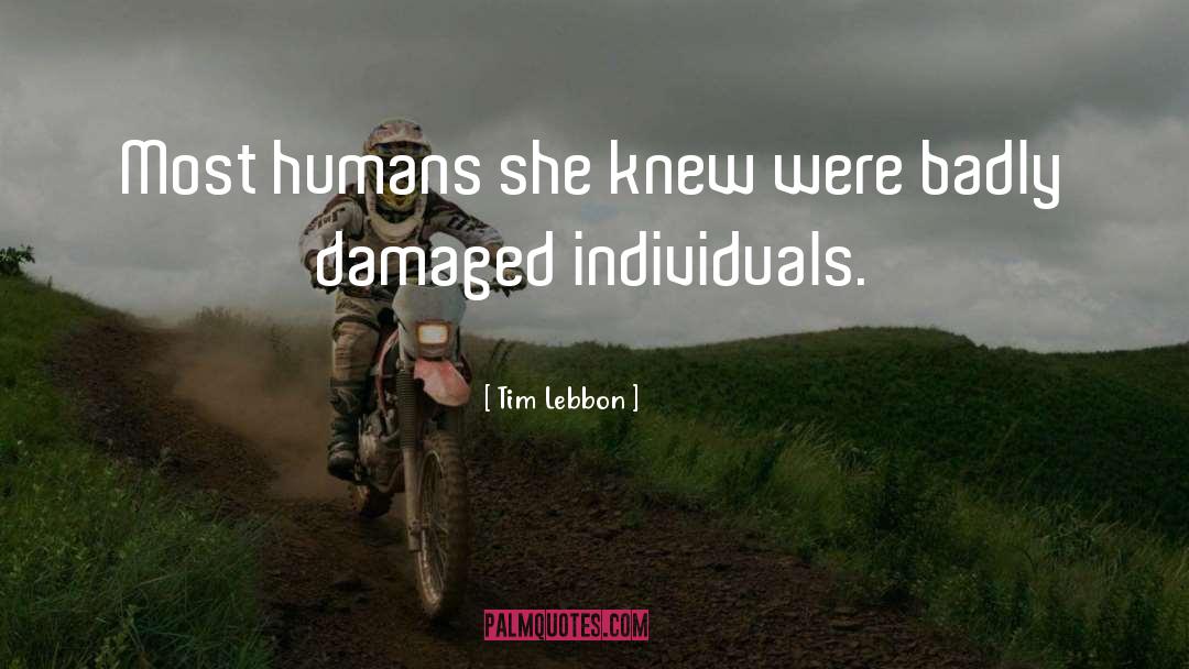 Tim Lebbon Quotes: Most humans she knew were