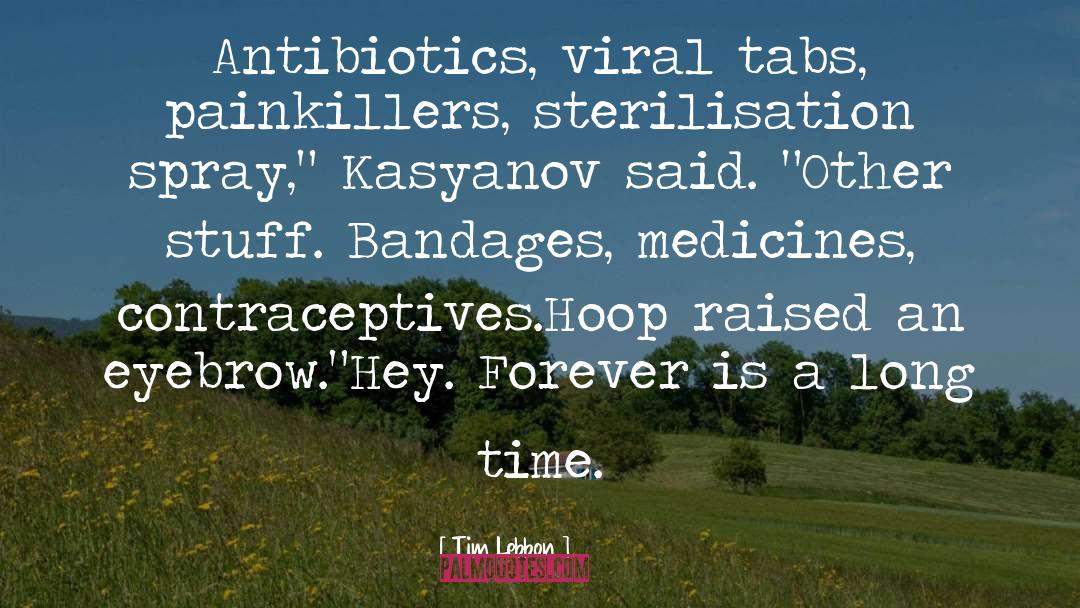 Tim Lebbon Quotes: Antibiotics, viral tabs, painkillers, sterilisation
