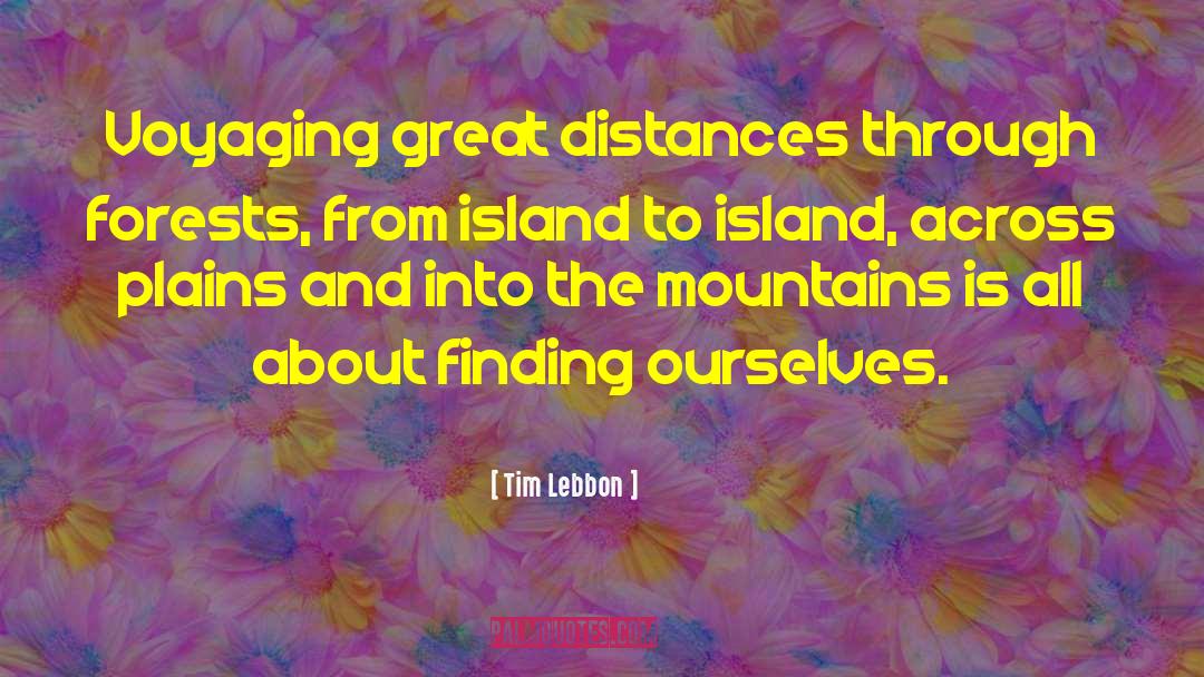 Tim Lebbon Quotes: Voyaging great distances <br> through