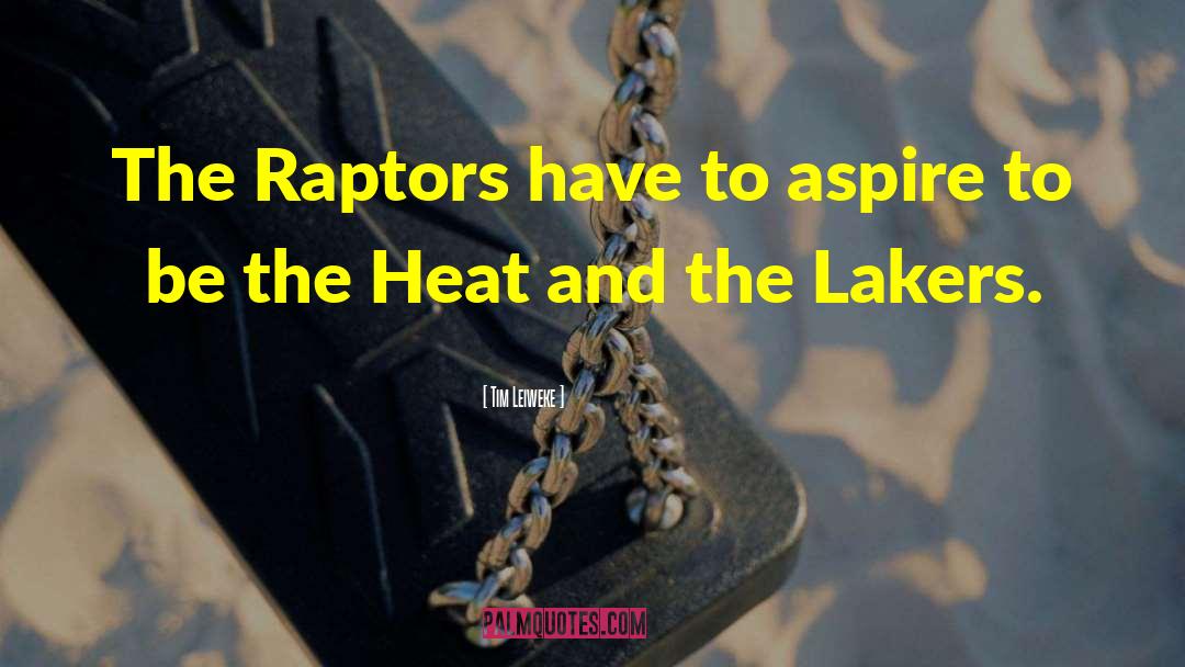 Tim Leiweke Quotes: The Raptors have to aspire