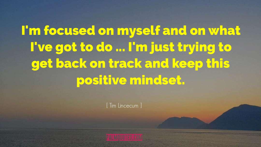 Tim Lincecum Quotes: I'm focused on myself and