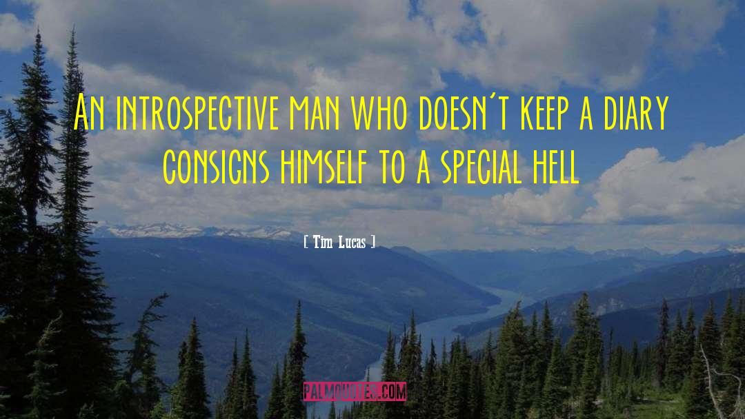 Tim Lucas Quotes: An introspective man who doesn't