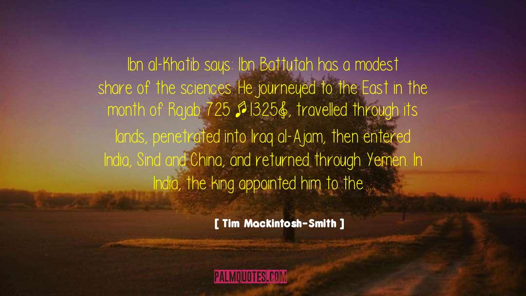 Tim Mackintosh-Smith Quotes: Ibn al-Khatib says: Ibn Battutah