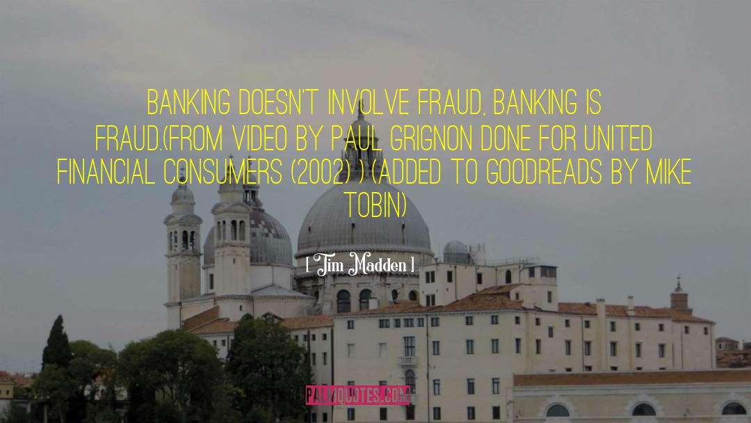 Tim Madden Quotes: Banking doesn't involve fraud, banking