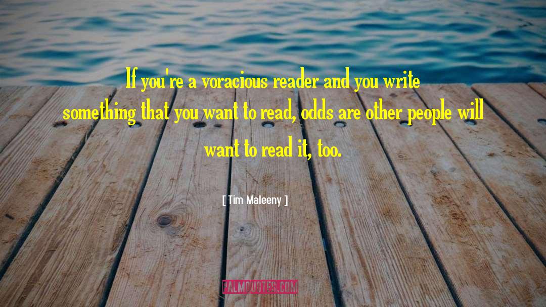 Tim Maleeny Quotes: If you're a voracious reader