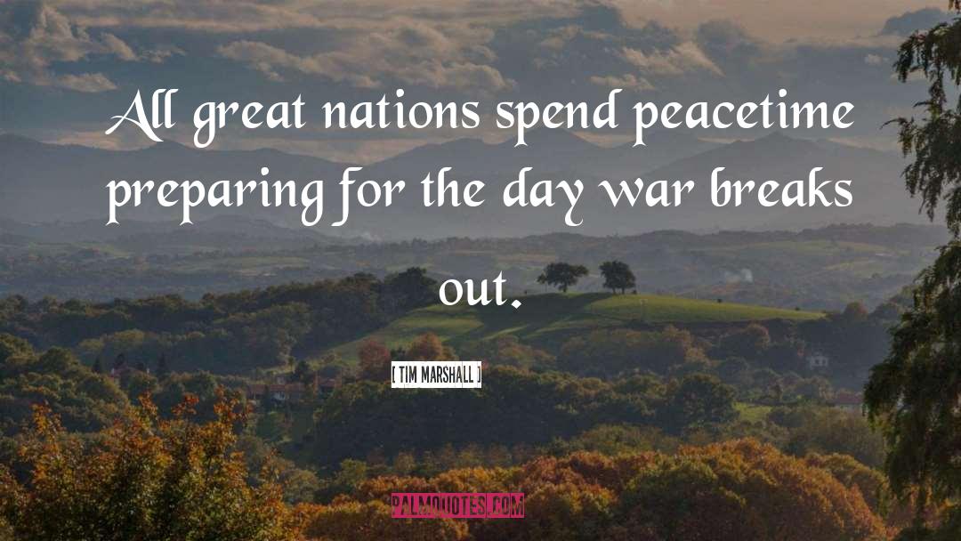 Tim Marshall Quotes: All great nations spend peacetime