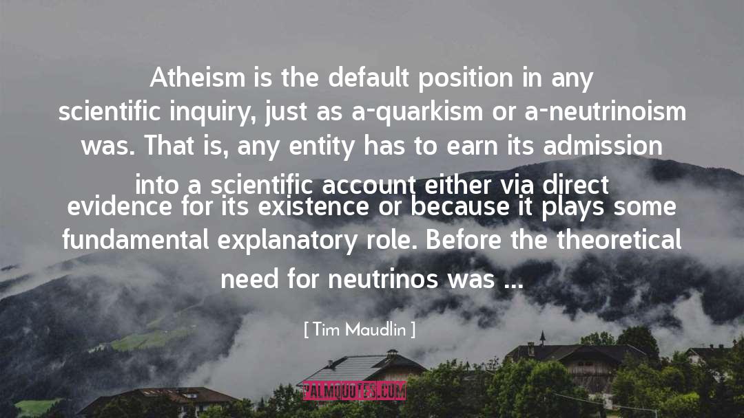 Tim Maudlin Quotes: Atheism is the default position