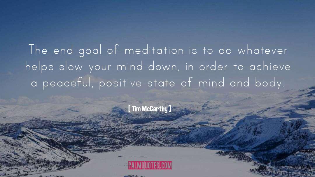 Tim McCarthy Quotes: The end goal of meditation