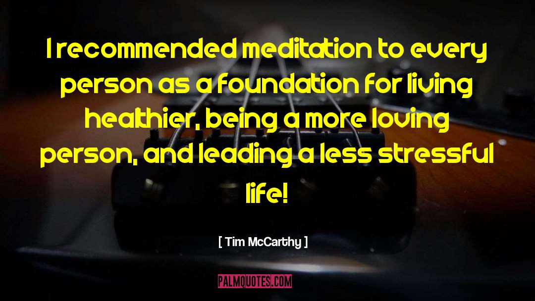 Tim McCarthy Quotes: I recommended meditation to every