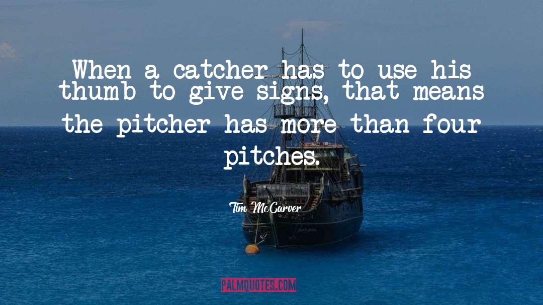 Tim McCarver Quotes: When a catcher has to