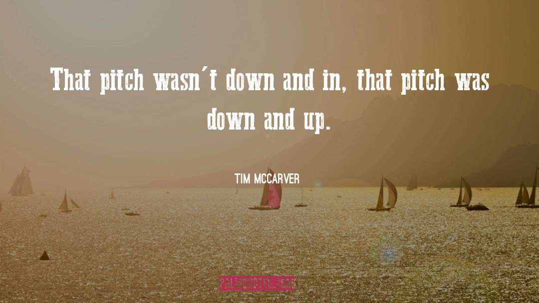 Tim McCarver Quotes: That pitch wasn't down and