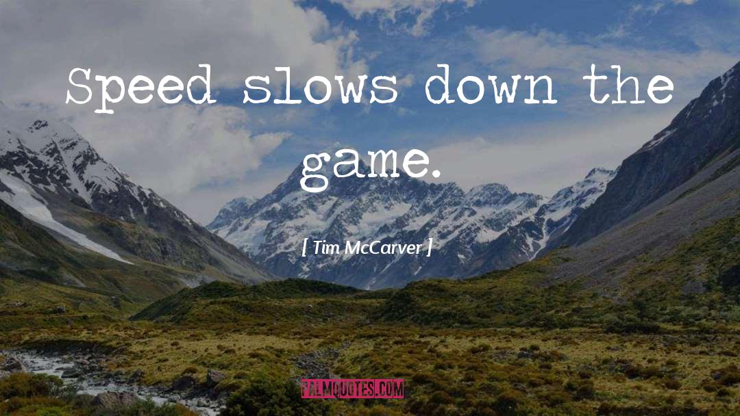 Tim McCarver Quotes: Speed slows down the game.