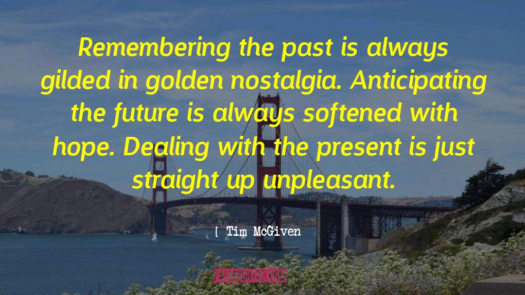 Tim McGiven Quotes: Remembering the past is always