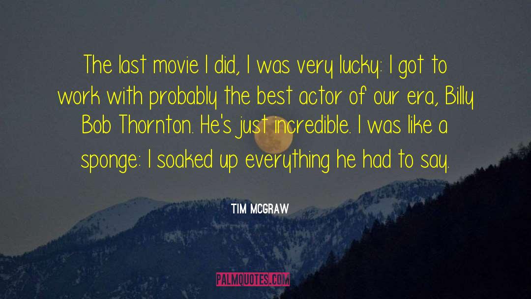 Tim McGraw Quotes: The last movie I did,