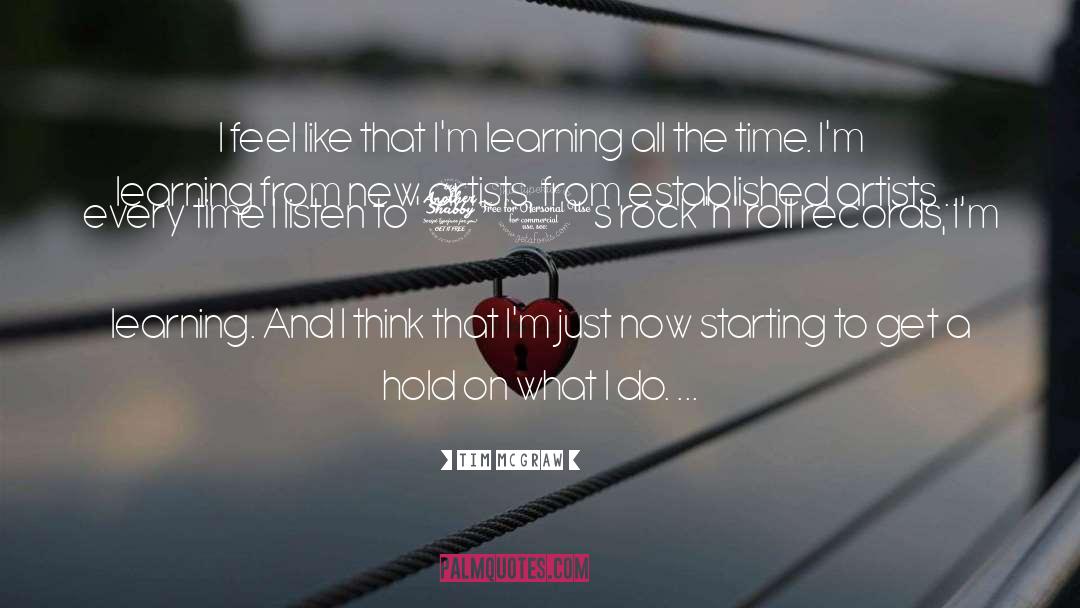 Tim McGraw Quotes: I feel like that I'm
