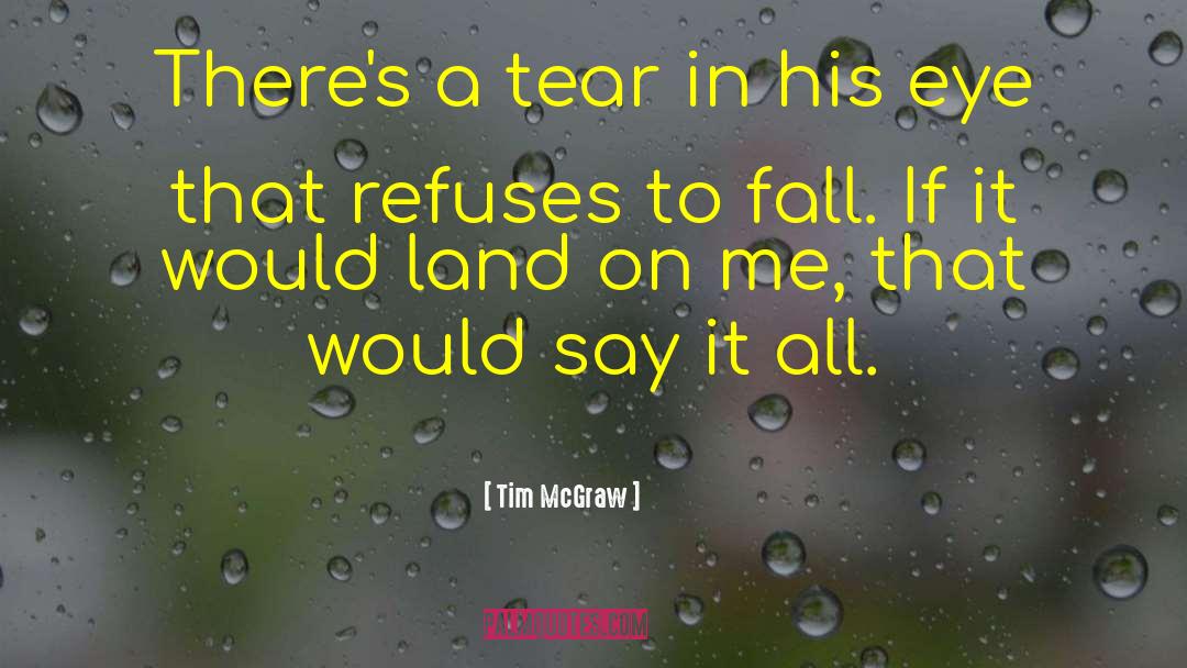 Tim McGraw Quotes: There's a tear in his
