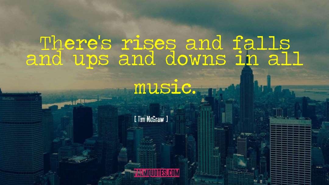 Tim McGraw Quotes: There's rises and falls and
