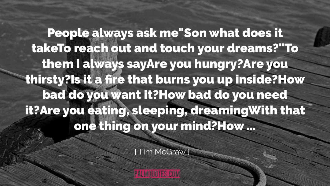 Tim McGraw Quotes: People always ask me<br>