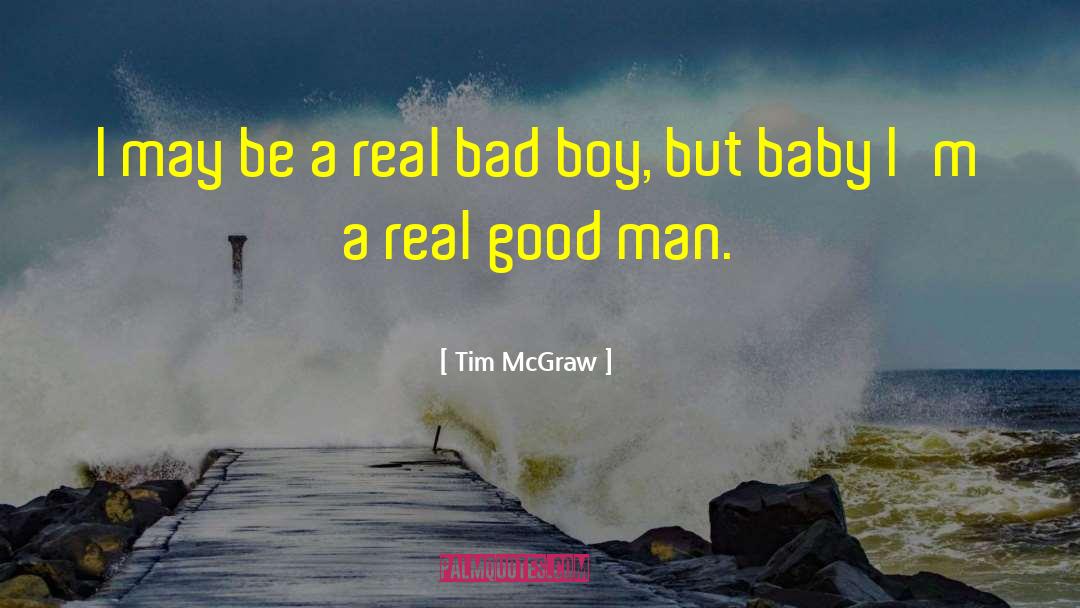 Tim McGraw Quotes: I may be a real