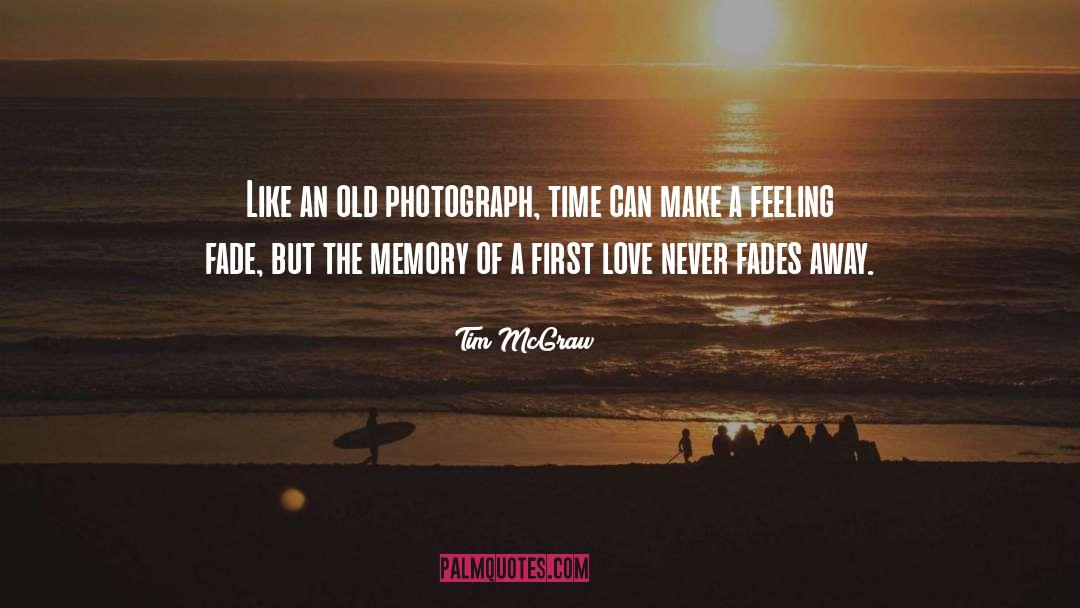 Tim McGraw Quotes: Like an old photograph, time