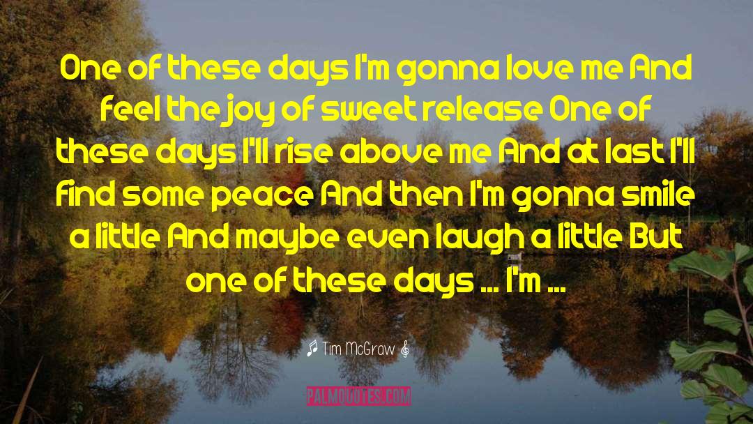 Tim McGraw Quotes: One of these days I'm