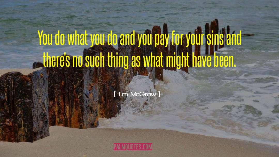 Tim McGraw Quotes: You do what you do