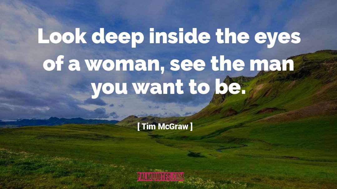 Tim McGraw Quotes: Look deep inside the eyes